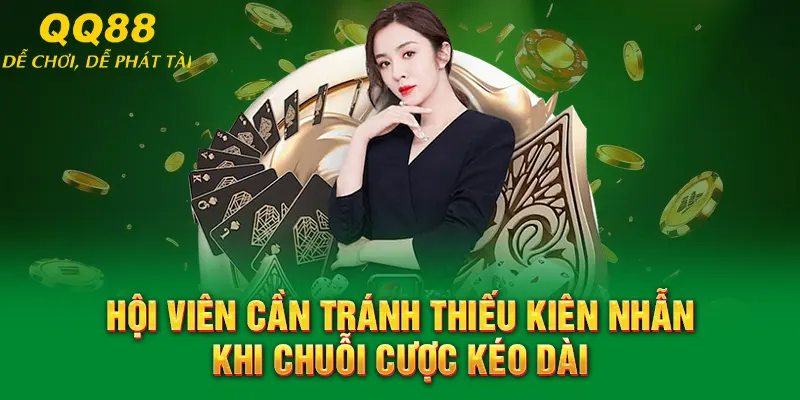 Fibonacci QQ88 – Chiến Thuật Cược An Toàn Khi Chơi Casino 4 Hội viên cần tránh thiếu kiên nhẫn khi chuỗi cược kéo dài