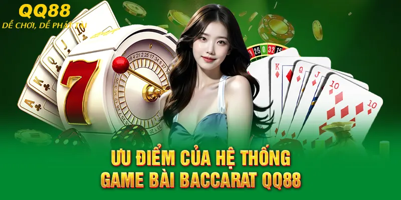 Baccarat QQ88 – Tựa Game Kịch Tính Và Cách Chơi Hiệu Quả 1 Ưu điểm của hệ thống game bài Baccarat QQ88