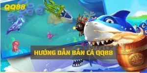 Hướng dẫn bắn cá QQ88 dễ trúng nhất năm